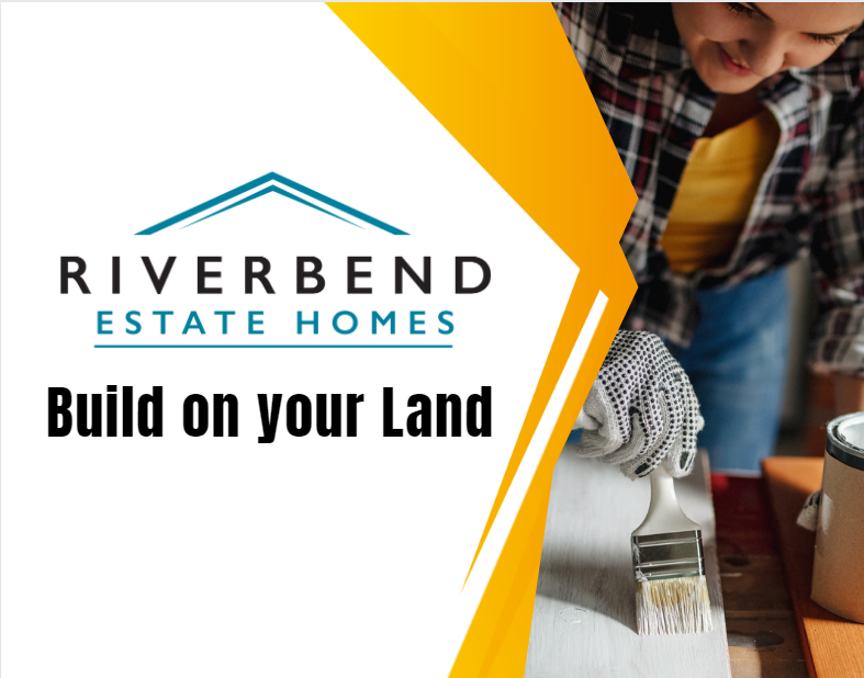 Build on your Land | Riverbend Estate Homes